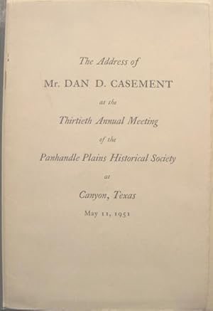 Seller image for The Address of Mr. Dan D. Casement at the Thirtieth Annual Meeting of the Panhandle Plains Historical Society at Canyon, Texas May 11, 1951 for sale by K & B Books