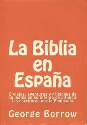 Seller image for La Biblia en Espaa: O viajes, aventuras y prisiones de un ingls en su intento de difundir las escrituras por la Pennsula (Spanish Edition) for sale by Bookmarc's