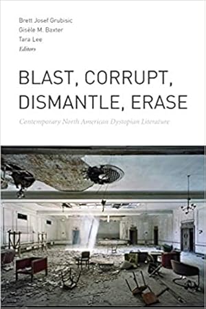 Bild des Verkufers fr Blast, Corrupt, Dismantle, Erase: Contemporary North American Dystopian Literature zum Verkauf von zenosbooks