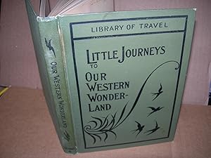 Seller image for A Little Journey to Our Western Wonderland (California) For Home and School, Intermediate and Upper Grades (Library Of Travel) NEW EDITION: Revised and Corrected for sale by lawrence weekley