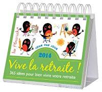 Seller image for Vive La Retraite ! : 365 Ides Pour Bien Vivre Votre Retraite : 2014 for sale by RECYCLIVRE