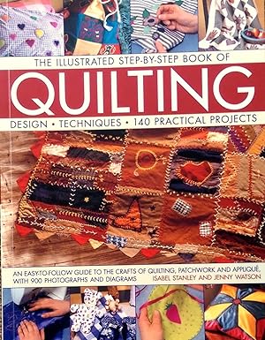 Bild des Verkufers fr The Illustrated Step-By-Step Book of Quilting: Design, Techniques, 140 Practical Projects. zum Verkauf von Banfield House Booksellers