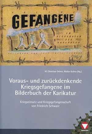 Image du vendeur pour Voraus- und zurckdenkende Kriegsgefangene im Bilderbuch der Karikatur Kriegseinsatz und Kriegsgefangenschaft von Friedrich Schwarz / Heeresgeschichtliches Museum mis en vente par Versandantiquariat Nussbaum