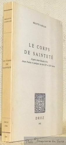 Bild des Verkufers fr Le corps de saintet d'aprs Jehan Bouche d'Or, Jehan Paulus et quelques vies des XIIe et XIIIe sicles. Collection Histoire des Ides et Critique Littraire, Vol 208. zum Verkauf von Bouquinerie du Varis