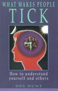 What Makes People Tick: How to Understand Yourself and Others