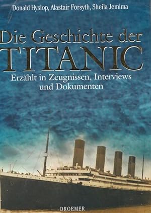 Seller image for Die Geschichte der TITANIC. Erzhlt in Zeugnissen, Interwiews und Dokumneten. for sale by Ant. Abrechnungs- und Forstservice ISHGW
