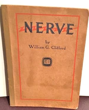 Seller image for NERVE How to Quickly Develop the Winning Manner That Compels the Respect, Confidence and Friendship of People and Gets You What You Want : In Six Talks for sale by Henry E. Lehrich