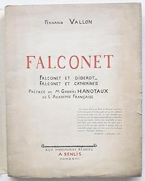 Falconet. Falconet et Diderot- Falconet et Catherine II. Préface de Gabriel Hanotaux de l'Académi...