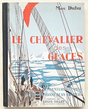 Le Chevalier des glaces. Aventures de mer du Commandant Jean Charcot. Préface de Louis Gillet. Co...