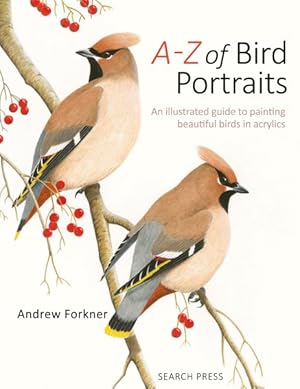 Bild des Verkufers fr A-Z of Bird Portraits : An Illustrated Guide to Painting Beautiful Birds In Acrylics zum Verkauf von GreatBookPrices