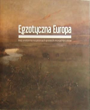 Bild des Verkufers fr Egzotyczna Europa ; kraj urodzenia na pltnach polskich monachijczykw ; Das exotische Europa koncepcja i redakcja: Eliza Ptaszynska ; [Texte:] Anna Baumgartner, Burcu Dogramaci, Orssolya Hessky, Dorota Kudelska, Malgorzata Litwinowicz, Eliza Ptaszynska zum Verkauf von Licus Media