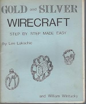 Gold and silver wirecraft: Step by step made easy