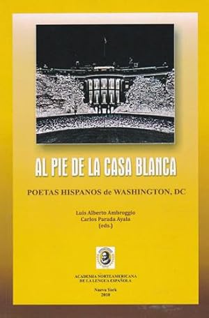 Immagine del venditore per Al pie de la Casa Blanca. Poetas hispanos de Washington, DC venduto da Librera Cajn Desastre