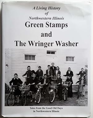 Green Stamps and The Wringer Washer: A Living History of Northwestern Illinois