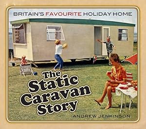 Seller image for Static Caravan Story : Britain?s Favourite Holiday Home for sale by GreatBookPrices