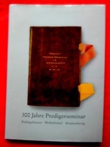 300 Jahre Predigerseminar 1690-1990. Riddagshausen - Wolfenbüttel - Braunschweig. Festschrift zum...