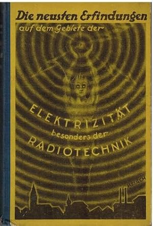 Seller image for Die Neuesten Erfindungen auf dem Gebiete der Elektrizitt besonders der Radiotechnik. Gemeinverstendlich bearbeitet und herausgegeben von Victor Achenbach. for sale by Antiquariat Appel - Wessling