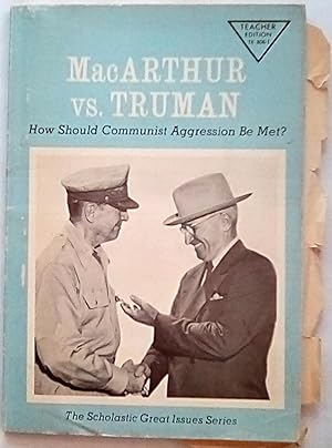 Imagen del vendedor de MacArthur Vs. Truman: How Should Communist Aggression be Met? a la venta por P Peterson Bookseller