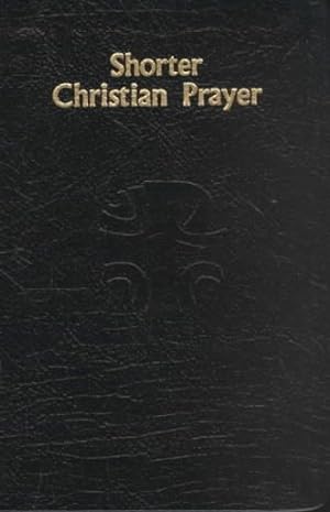 Immagine del venditore per Shorter Christian Prayer : The Four-Week Psalter of the Liturgy of the Hours Containing Morning Prayer and Evening Prayer With Selections for the Entire Year venduto da GreatBookPrices