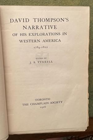 DAVID THOMPSON'S NARRATIVE OF HIS EXPLORATIONS IN WESTERN AMERICA 1784-1812 (Dr. Edmond Meany's c...