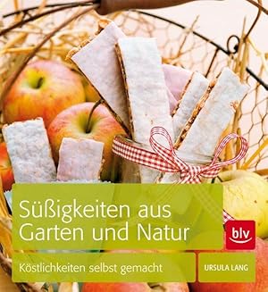 Süßigkeiten aus Garten und Natur : Köstlichkeiten selbst gemacht