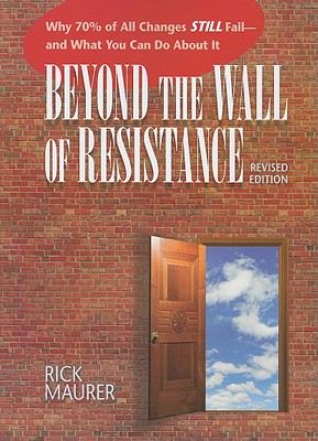 Image du vendeur pour Beyond the Wall of Resistance: Why 70% of All Changes Still Fail--And What You Can Do about It (Paperback or Softback) mis en vente par BargainBookStores