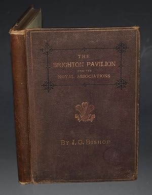 The Brighton Pavillion and Its Royal Associations To which is added A Guide to that portion of th...