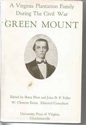 Imagen del vendedor de Greenmount: A Virginia Plantation Family During the Civil War: Being the Journal of Benjamin Robert Fleet & Letters of His Family a la venta por Bluesparrowhawk Books