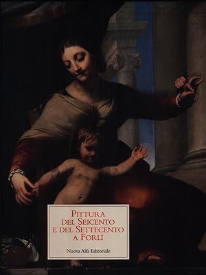 Image du vendeur pour Pittura del seicento e del settecento a Forli' mis en vente par Miliardi di Parole
