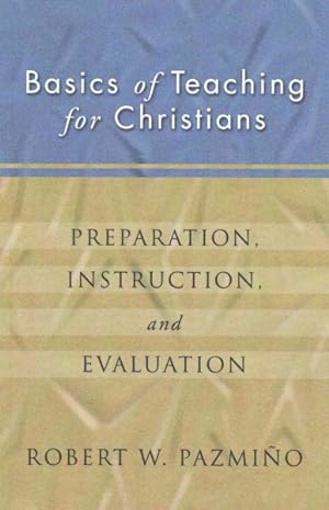 Imagen del vendedor de Basics of Teaching for Christians : Preparation, Instruction, and Evaluation a la venta por GreatBookPrices