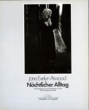 Bild des Verkufers fr Jane Evelyn Atwood. Nchtliger Alltag. Meine Begegnungen mit Prostituierten in Paris. Eine fotografische Studie zum Verkauf von Pallas Books Antiquarian Booksellers