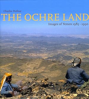 Charles Dufour. The Ochre Land Images of Yemen 1985 - 1990 [Signed]