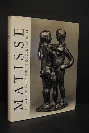Henri Matisse. Catalogue raisonné de l'oeuvre sculpté établi avec la collaboration de Francoise G...