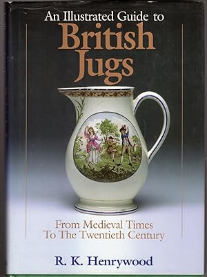 An Illustrated History to British Jugs : From Medieval Times to the Twentieth Century