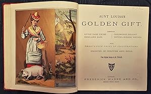 Bild des Verkufers fr Aunt Louisa's Golden Gift. comprising Little Dame Crump, Hush-A-Bye Baby, Childhood's Delight, Tottie's Nursery Rhymes. With Twenty-Four Pages Of Illustrations Printed In Colours And Gold, From Original Designs By M. Tilsley . zum Verkauf von CHILTON BOOKS