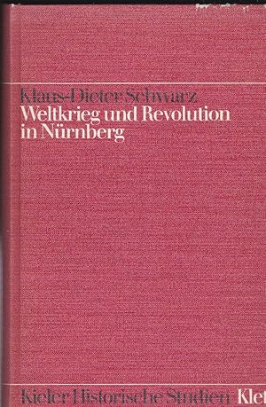 Weltkrieg und Revolution in Nürnberg. Ein Beitrag zur Geschichte der deutschen Arbeiterbewegung