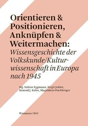 Immagine del venditore per Orientieren & PositionierenAnknpfen & Weitermachen : Wissensgeschichte der Volkskunde/Kulturwissenschaft in Europa nach 1945 venduto da AHA-BUCH GmbH