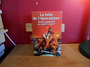 Seller image for LA BETE DE L'APOCALYPSE MYTHE METAPHORE OU REALITE A VENIR for sale by La Bouquinerie  Dd