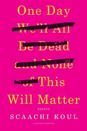 Bild des Verkufers fr One Day We'll All Be Dead and None of This Will Matter: Essays by Koul, Scaachi [Paperback ] zum Verkauf von booksXpress