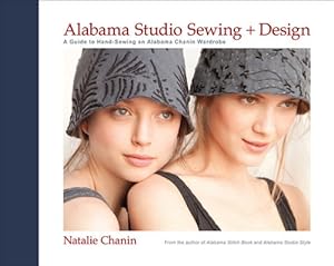 Immagine del venditore per Alabama Studio Sewing + Design: A Guide to Hand-Sewing an Alabama Chanin Wardrobe by Chanin, Natalie [Hardcover ] venduto da booksXpress