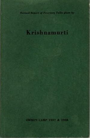 REVISED REPORT OF FOURTEEN TALKS GIVEN BY KRISHNAMURTI: Ommen Camp 1937 - 1938