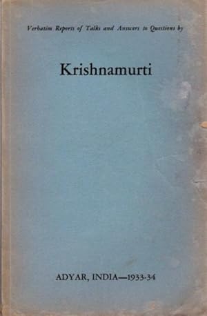 VERBATIM REPORT OF TALKS AND ANSWERS TO QUESTIONS IN BY KRISHNAMURTI: Adyar, India - 1933-34