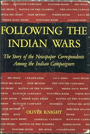 Following the Indian Wars; The Story of the Newspaper Correspondents Among the Indian Campaigners