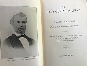Bild des Verkufers fr THE OLD GUARD IN GRAY, Researches in the Annals of the Confederate Historical Association. Sketches of Memphis Veterans Who Upheld Her Standard in the War, and of Other Confederate Worthies. Illustrated zum Verkauf von Bartleby's Books, ABAA