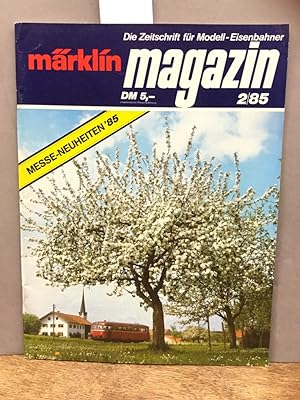 Märklin - Magazin. Die Zeitschrift für Modell-Eisenbahner 2/85