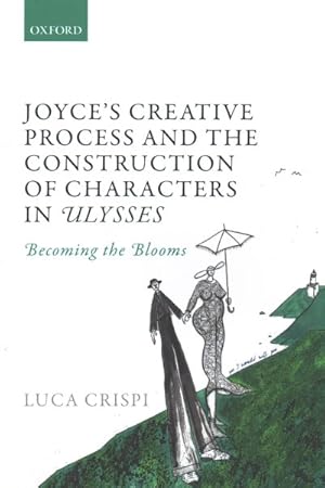 Immagine del venditore per Joyce's Creative Process and the Construction of Characters in Ulysses : Becoming the Blooms venduto da GreatBookPrices