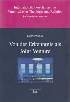 Von der Erkenntnis als Joint Venture: Genderstudien zur interreligiösen Hermeneutik in christlich...