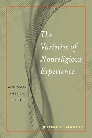 Bild des Verkufers fr Varieties of Nonreligious Experience : Atheism in American Culture zum Verkauf von GreatBookPrices