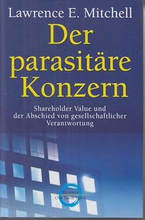 Image du vendeur pour Der parasitre Konzern: Shareholder-Value und der Abschied von gesellschaftlicher Verantwortung. mis en vente par Allguer Online Antiquariat