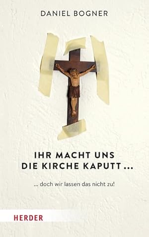 Bild des Verkufers fr Ihr macht uns die Kirche kaputt. : . doch wir lassen das nicht zu! zum Verkauf von AHA-BUCH GmbH
